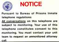 Pursuant to Bureau of Prisons Inmate telephone regulations, all conversations on this telephone are subject to monitoring